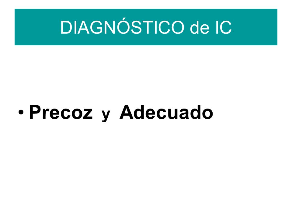 DIAGNÓSTICO de IC Precoz y Adecuado