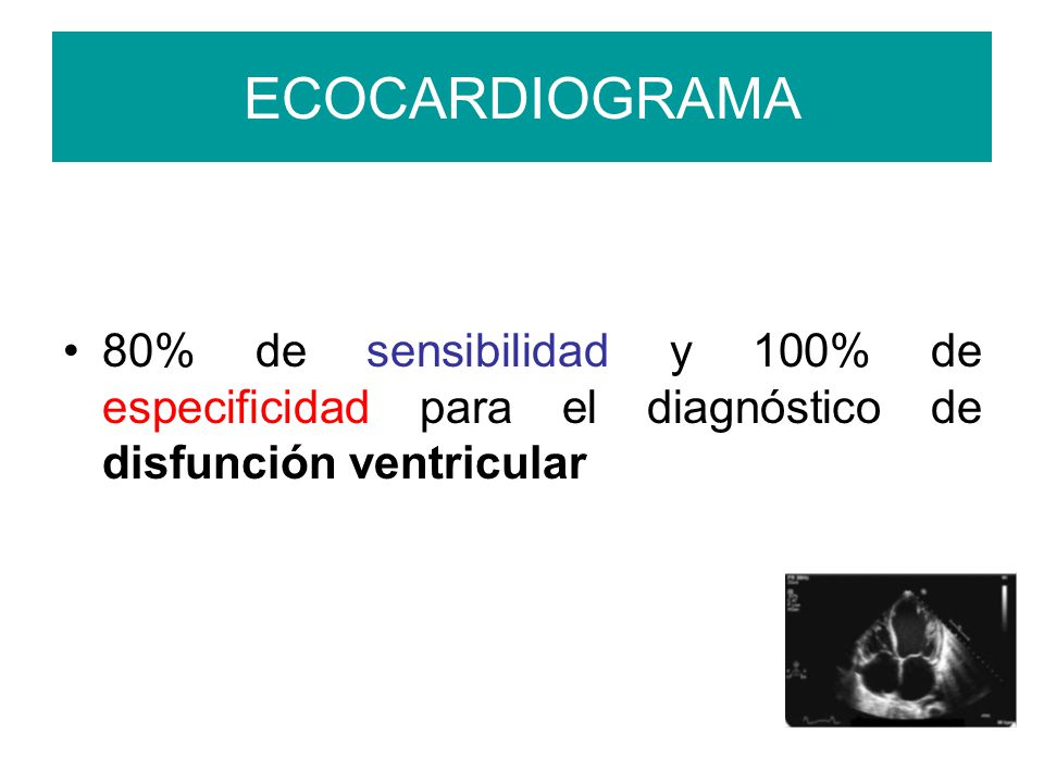 ECOCARDIOGRAMA 80% de sensibilidad y 100% de especificidad para el diagnóstico de disfunción ventricular.