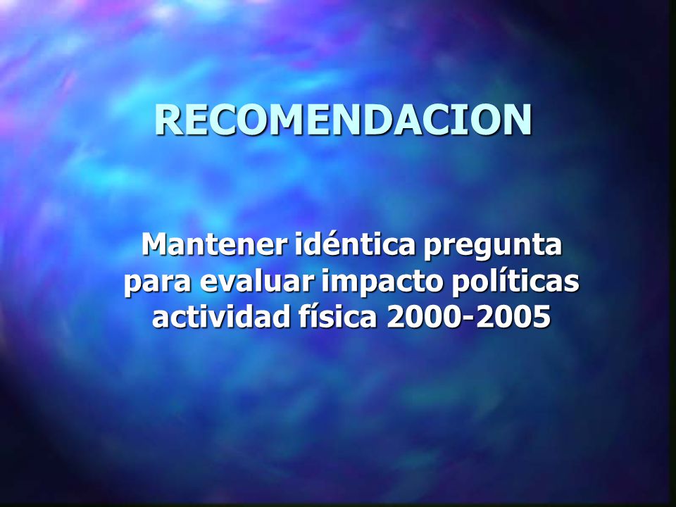 RECOMENDACION Mantener idéntica pregunta para evaluar impacto políticas actividad física