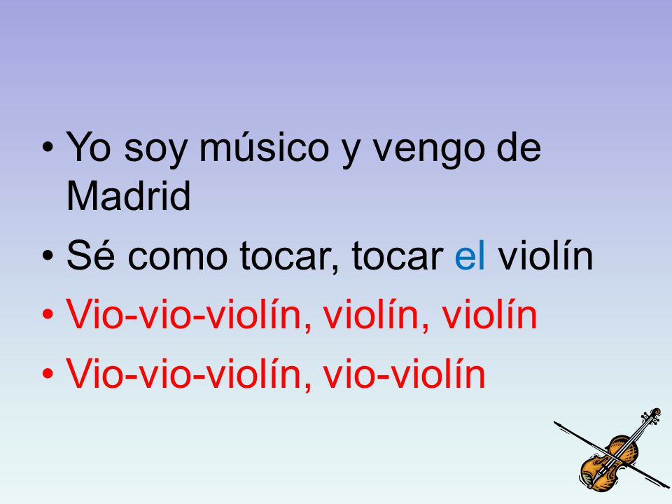 Yo soy músico y vengo de Madrid Sé como tocar, tocar el violín