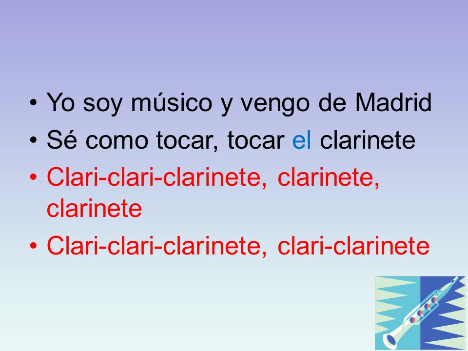 Yo soy músico y vengo de Madrid Sé como tocar, tocar el clarinete
