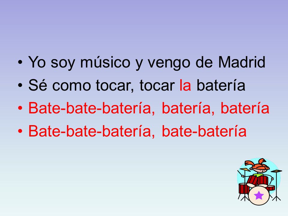 Yo soy músico y vengo de Madrid Sé como tocar, tocar la batería