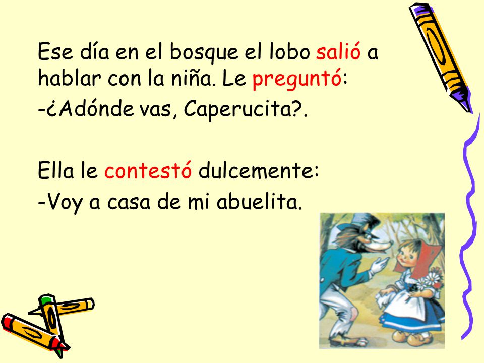 Ese día en el bosque el lobo salió a hablar con la niña. Le preguntó: