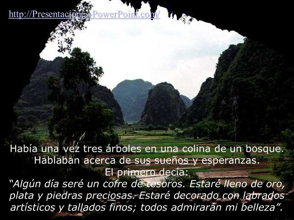 Había una vez tres árboles en una colina de un bosque. Hablaban acerca de sus sueños y esperanzas.