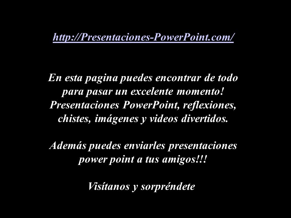 Además puedes enviarles presentaciones power point a tus amigos!!!