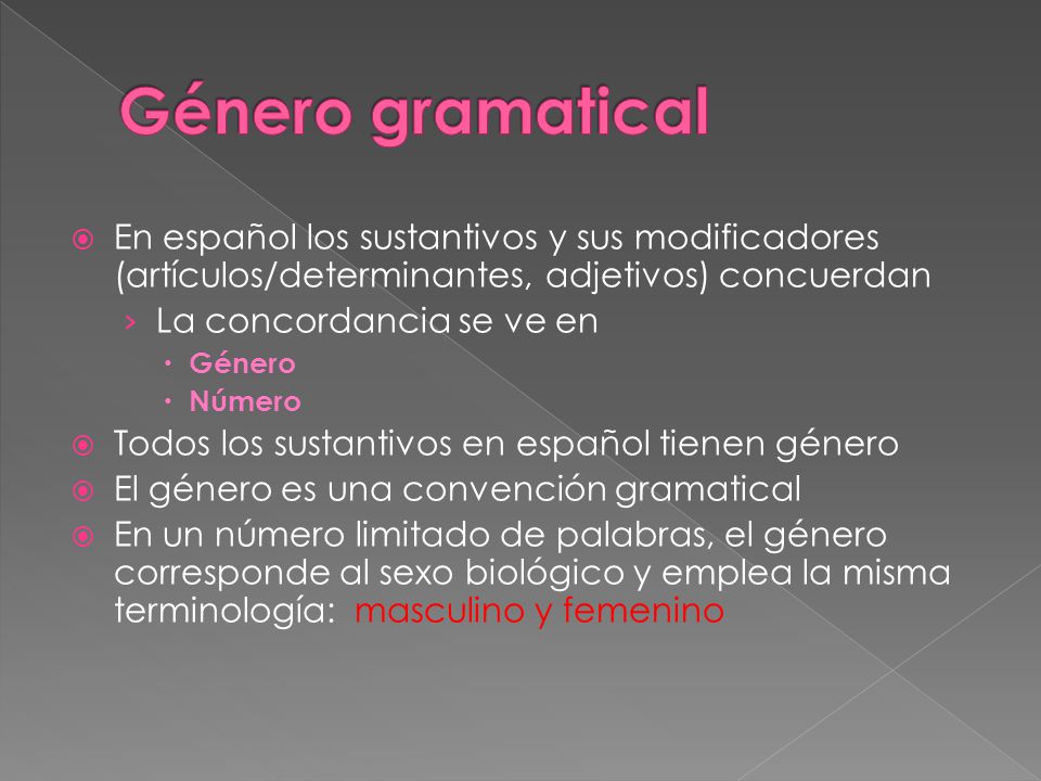 Género gramatical En español los sustantivos y sus modificadores (artículos/determinantes, adjetivos) concuerdan.