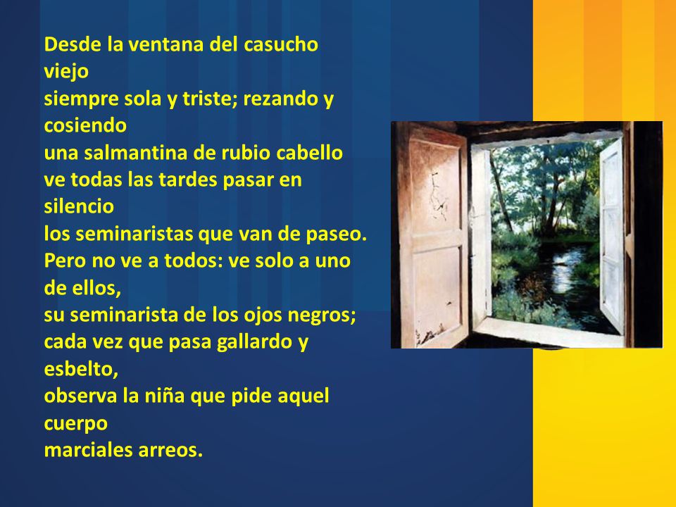 Desde la ventana del casucho viejo siempre sola y triste; rezando y cosiendo una salmantina de rubio cabello ve todas las tardes pasar en silencio los seminaristas que van de paseo.