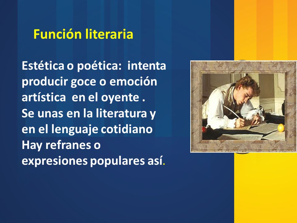 Función literaria Estética o poética: intenta producir goce o emoción artística en el oyente .