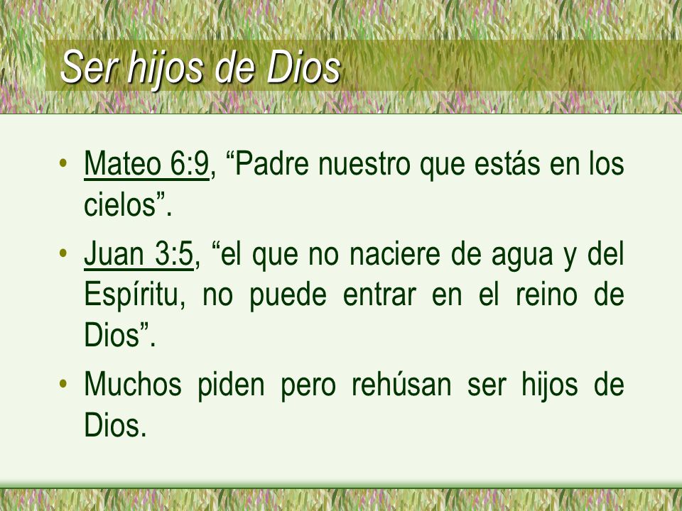 Ser hijos de Dios Mateo 6:9, Padre nuestro que estás en los cielos .