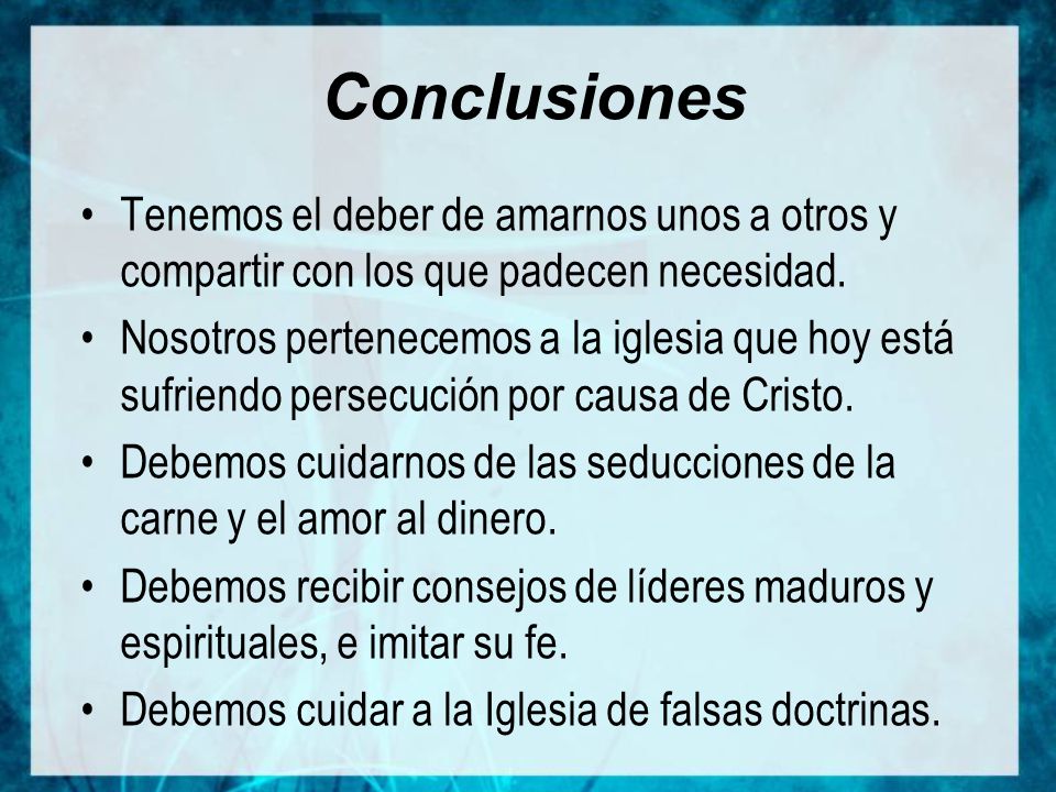Conclusiones Tenemos el deber de amarnos unos a otros y compartir con los que padecen necesidad.