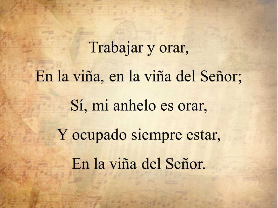 En la viña, en la viña del Señor; Sí, mi anhelo es orar,