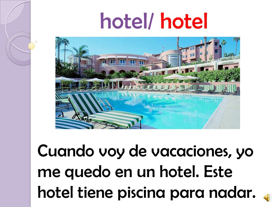 hotel/ hotel Cuando voy de vacaciones, yo me quedo en un hotel.