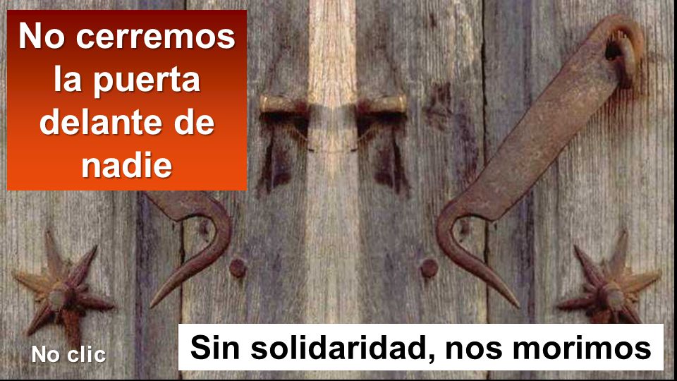 No cerremos la puerta delante de nadie Sin solidaridad, nos morimos
