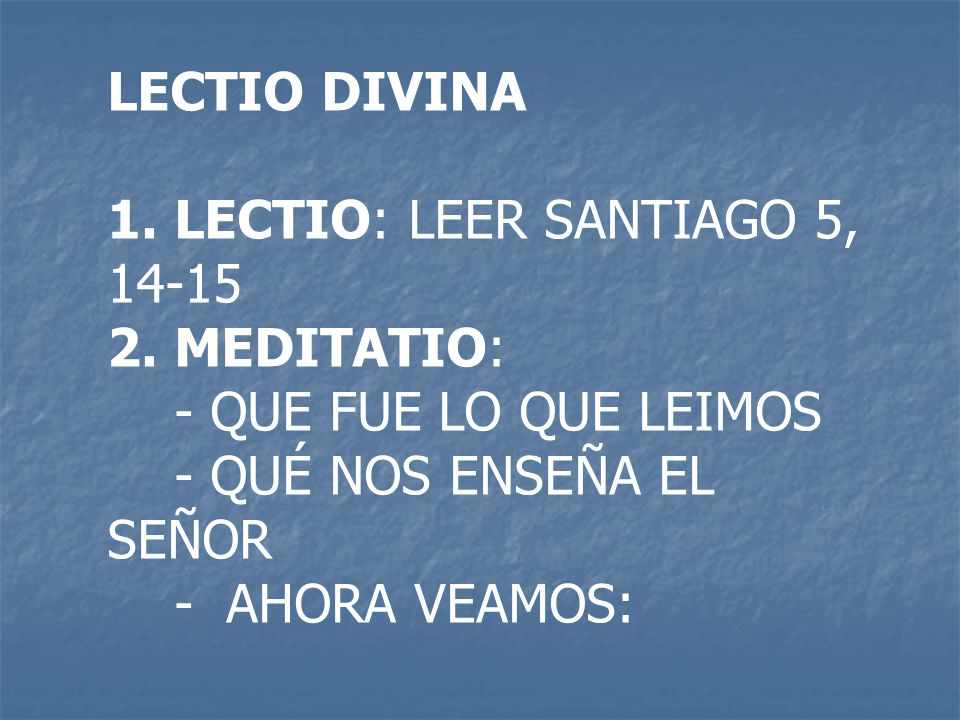 LECTIO DIVINA LECTIO: LEER SANTIAGO 5, MEDITATIO: - QUE FUE LO QUE LEIMOS. - QUÉ NOS ENSEÑA EL SEÑOR.