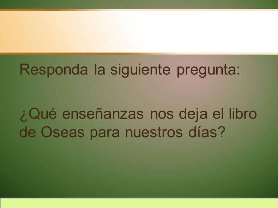 Responda la siguiente pregunta: ¿Qué enseñanzas nos deja el libro de Oseas para nuestros días
