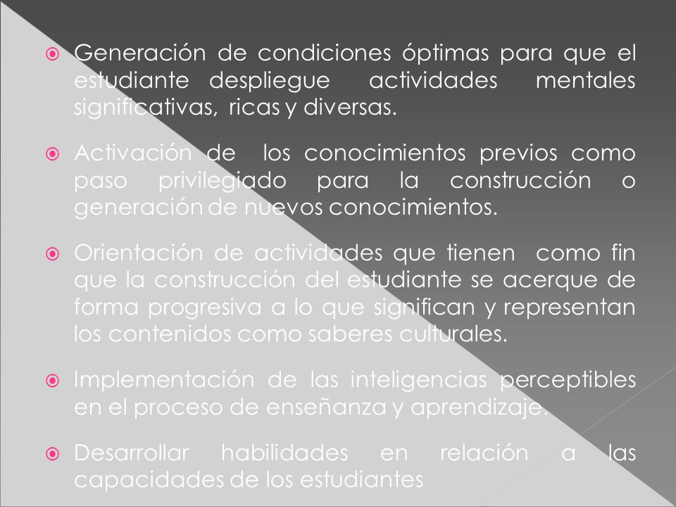 Generación de condiciones óptimas para que el estudiante despliegue actividades mentales significativas, ricas y diversas.