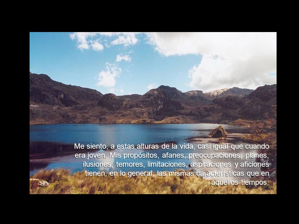 Me siento, a estas alturas de la vida, casi igual que cuando era joven
