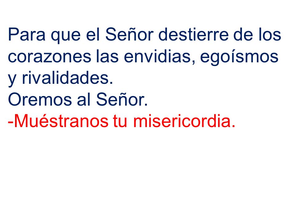 Para que el Señor destierre de los corazones las envidias, egoísmos y rivalidades.