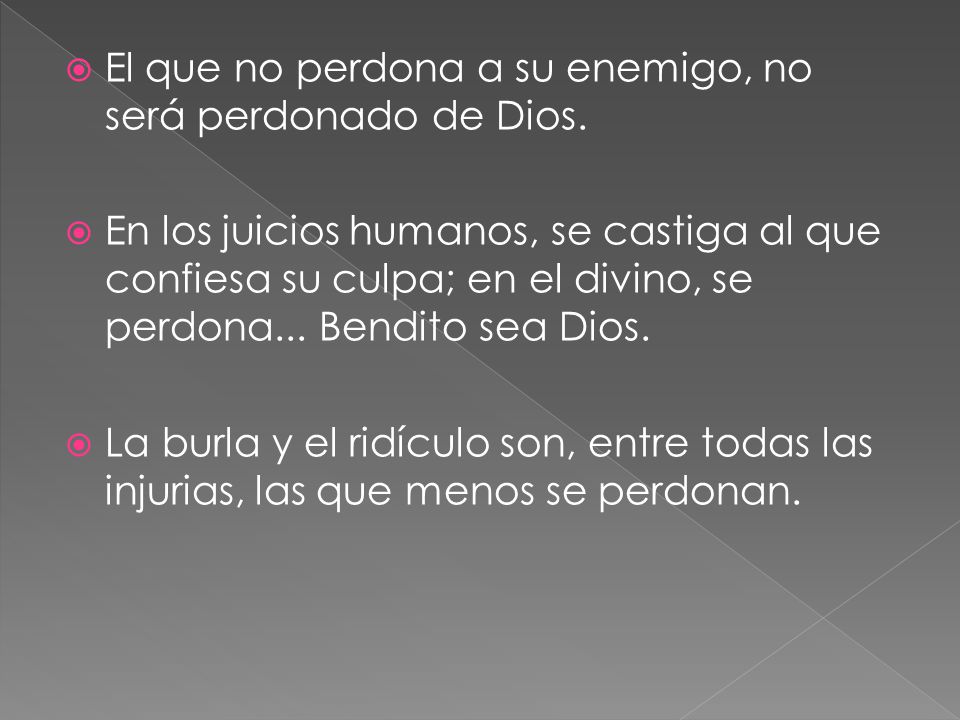 El que no perdona a su enemigo, no será perdonado de Dios.