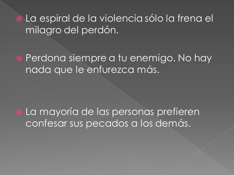 La espiral de la violencia sólo la frena el milagro del perdón.