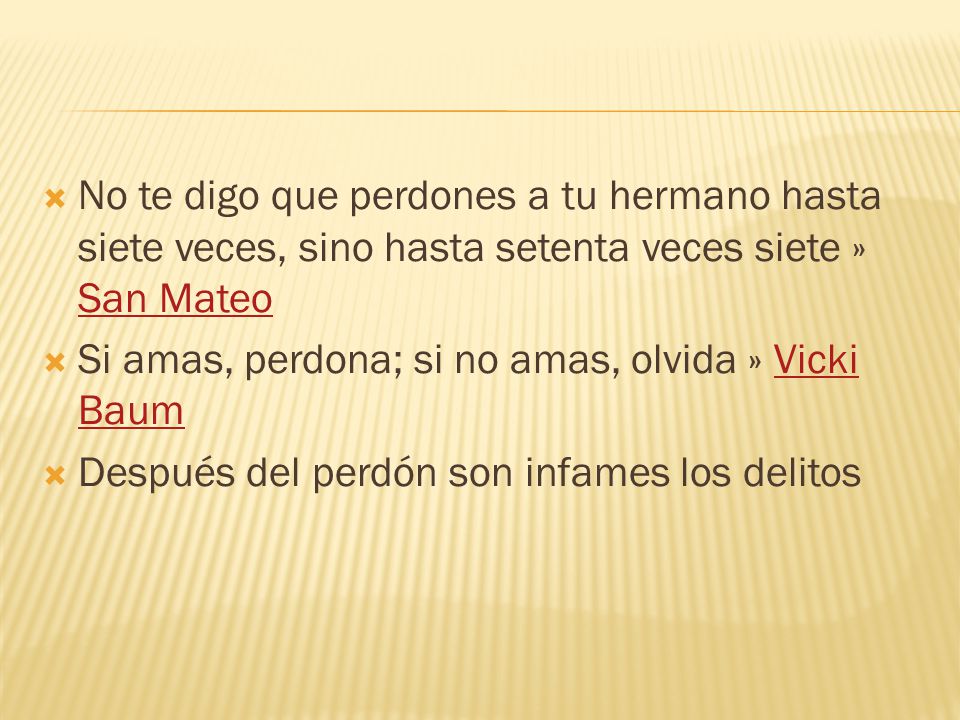 No te digo que perdones a tu hermano hasta siete veces, sino hasta setenta veces siete » San Mateo