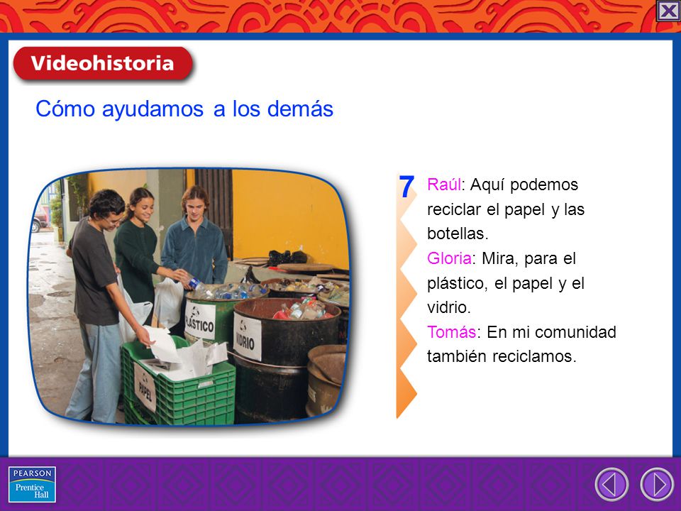 7 Cómo ayudamos a los demás Raúl: Aquí podemos reciclar el papel y las