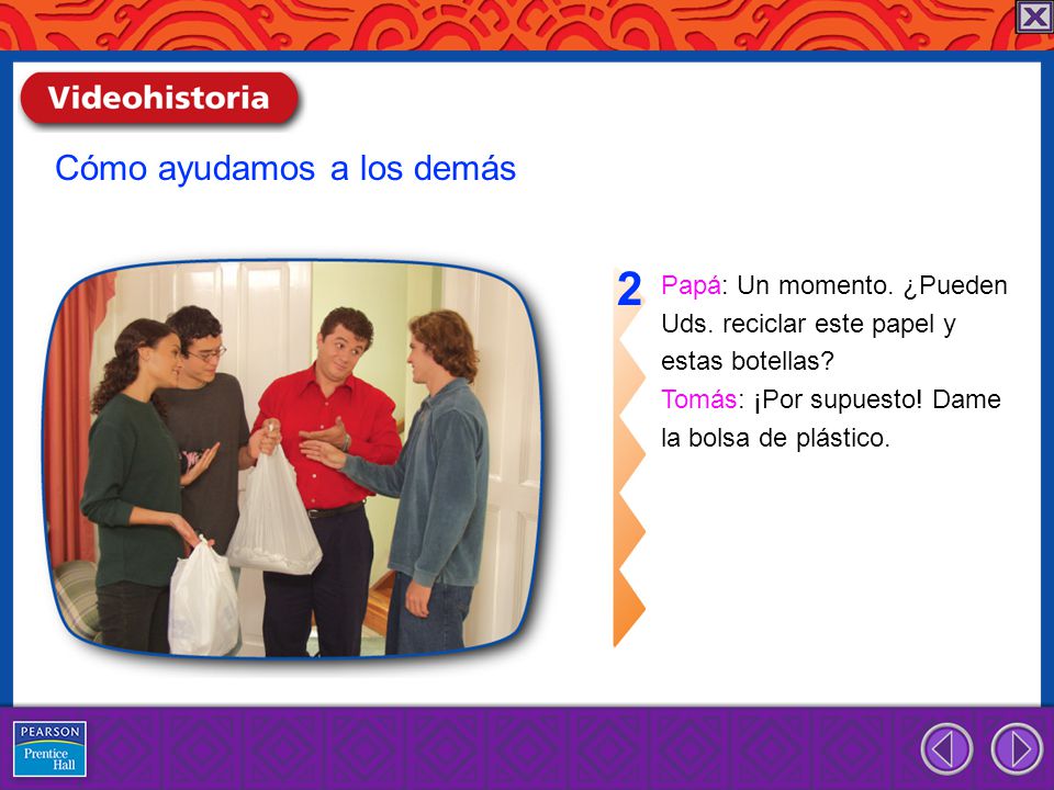 2 Cómo ayudamos a los demás Papá: Un momento. ¿Pueden
