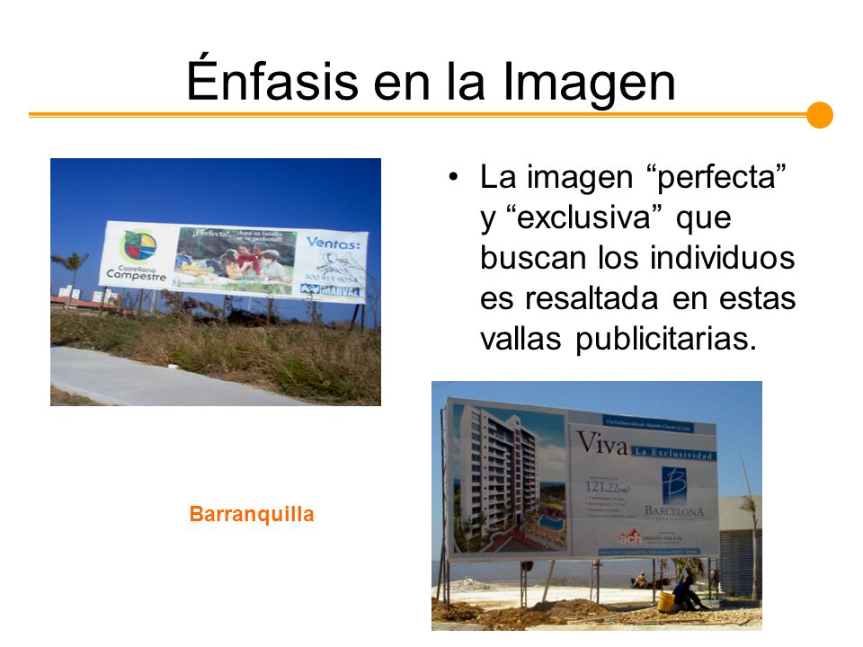 Énfasis en la Imagen La imagen perfecta y exclusiva que buscan los individuos es resaltada en estas vallas publicitarias.