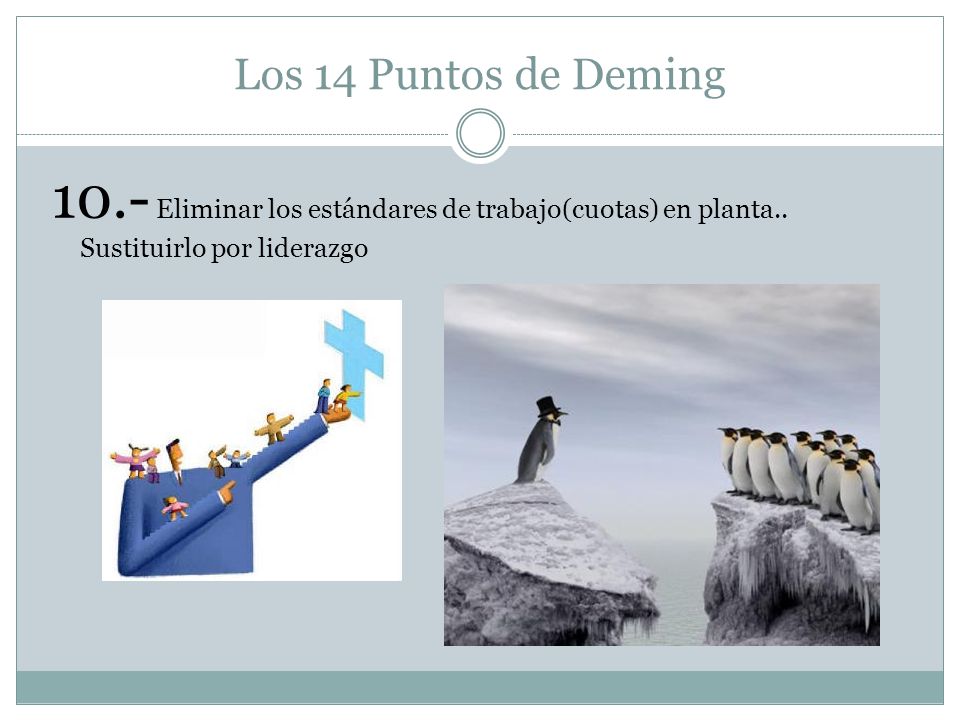 Los 14 Puntos de Deming 10.- Eliminar los estándares de trabajo(cuotas) en planta..