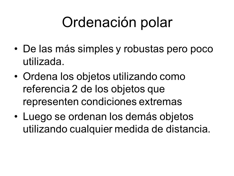 Ordenación polar De las más simples y robustas pero poco utilizada.