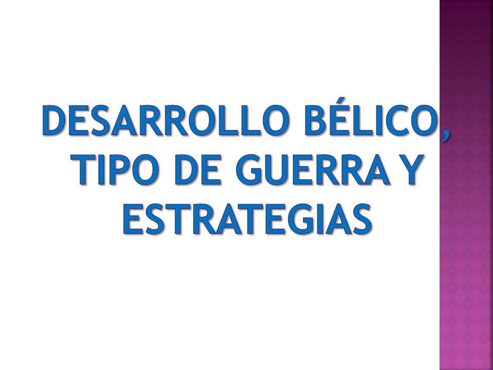 DESARROLLO BÉLICO, TIPO DE GUERRA Y ESTRATEGIAS