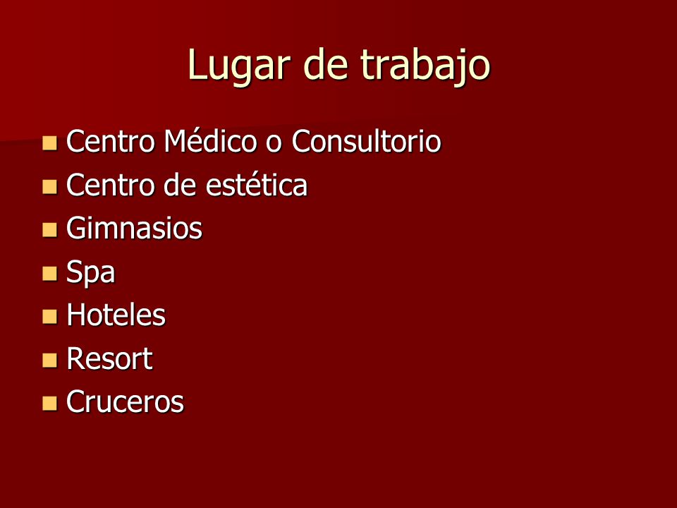 Lugar de trabajo Centro Médico o Consultorio Centro de estética