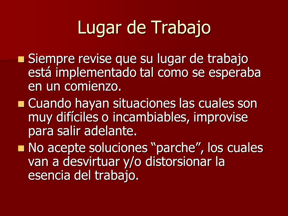 Lugar de Trabajo Siempre revise que su lugar de trabajo está implementado tal como se esperaba en un comienzo.