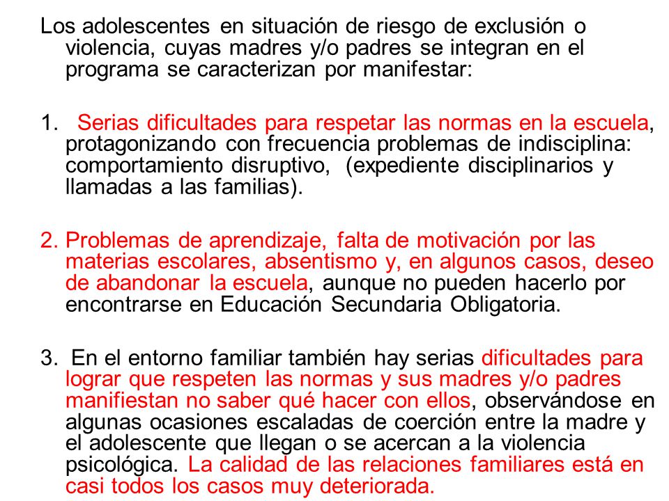 Los adolescentes en situación de riesgo de exclusión o violencia, cuyas madres y/o padres se integran en el programa se caracterizan por manifestar: