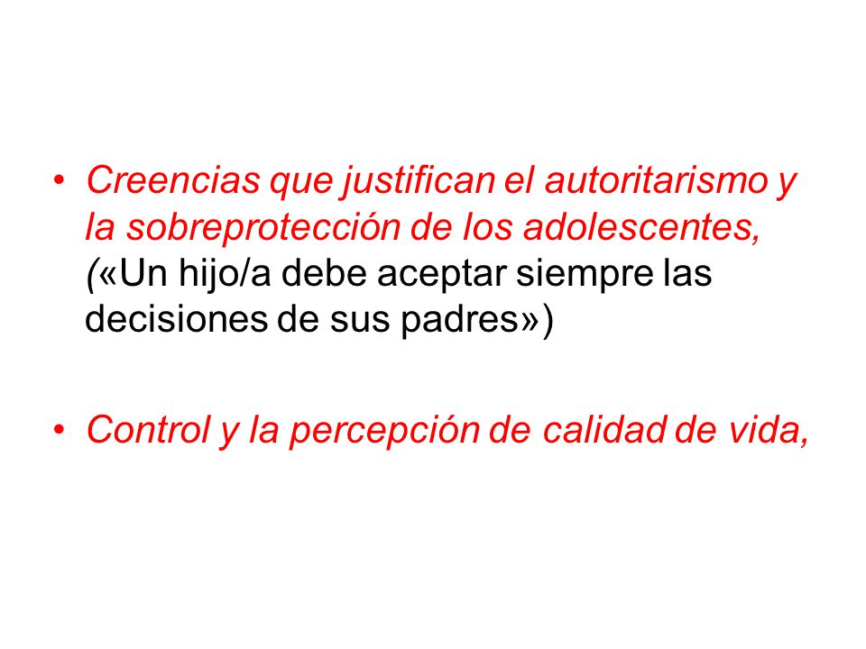 Creencias que justifican el autoritarismo y la sobreprotección de los adolescentes, («Un hijo/a debe aceptar siempre las decisiones de sus padres»)