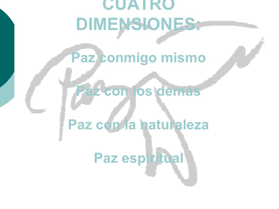 SE DESARROLLA EN CUATRO DIMENSIONES: Paz conmigo mismo Paz con los demás Paz con la naturaleza Paz espiritual