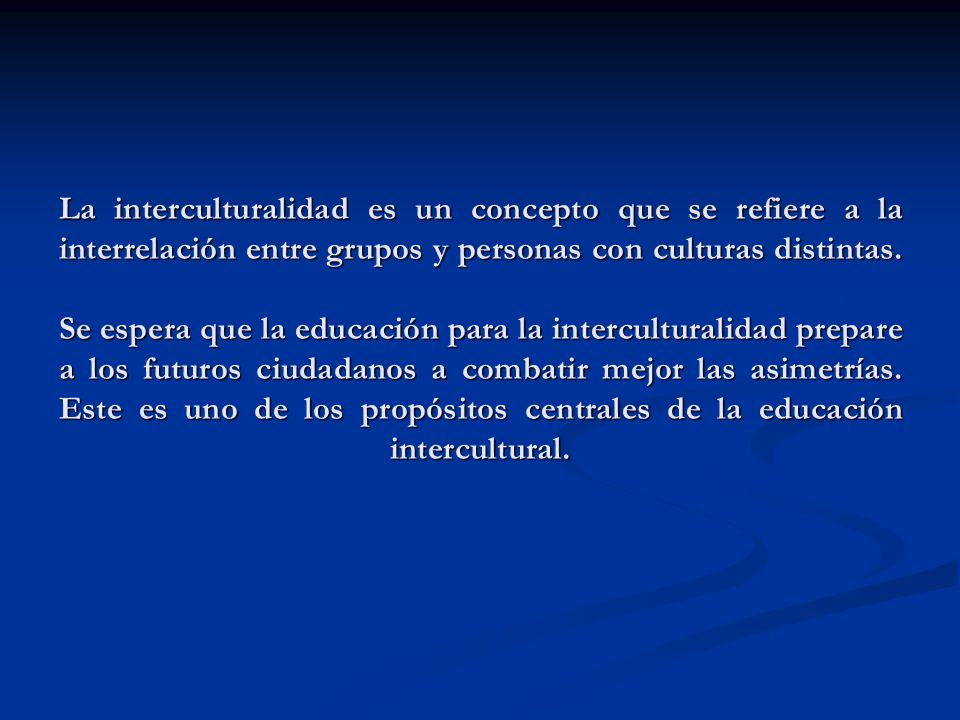 La interculturalidad es un concepto que se refiere a la interrelación entre grupos y personas con culturas distintas.