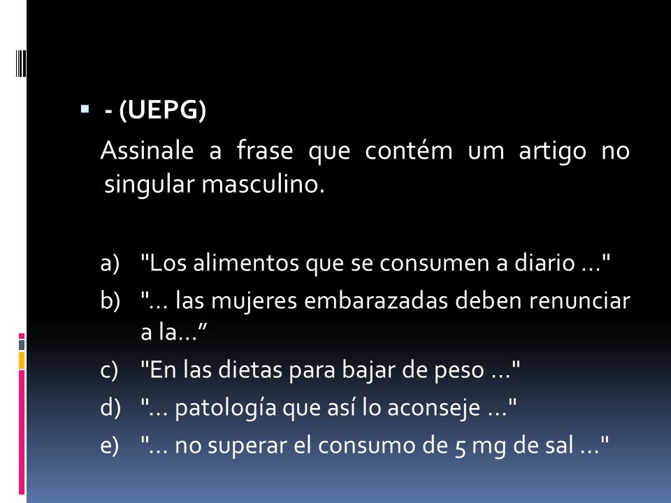 Assinale a frase que contém um artigo no singular masculino.
