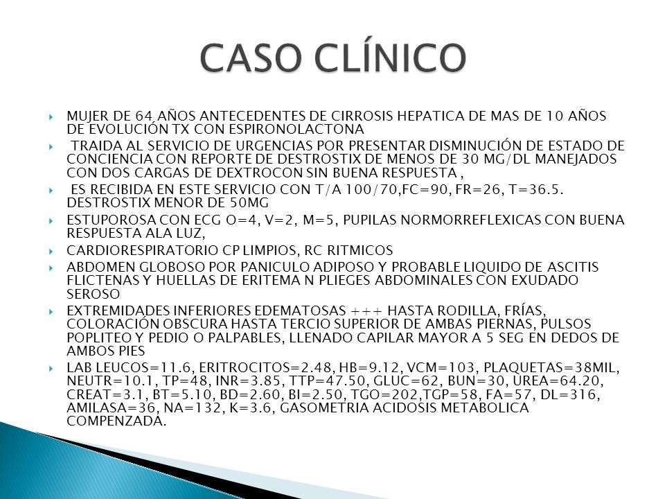 CASO CLÍNICO MUJER DE 64 AÑOS ANTECEDENTES DE CIRROSIS HEPATICA DE MAS DE 10 AÑOS DE EVOLUCIÓN TX CON ESPIRONOLACTONA.