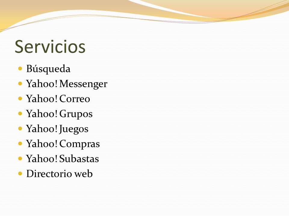 Servicios Búsqueda Yahoo! Messenger Yahoo! Correo Yahoo! Grupos