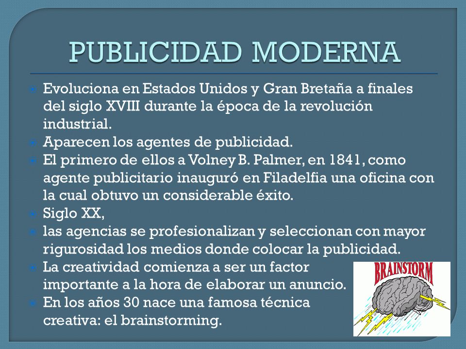 PUBLICIDAD MODERNA Evoluciona en Estados Unidos y Gran Bretaña a finales del siglo XVIII durante la época de la revolución industrial.