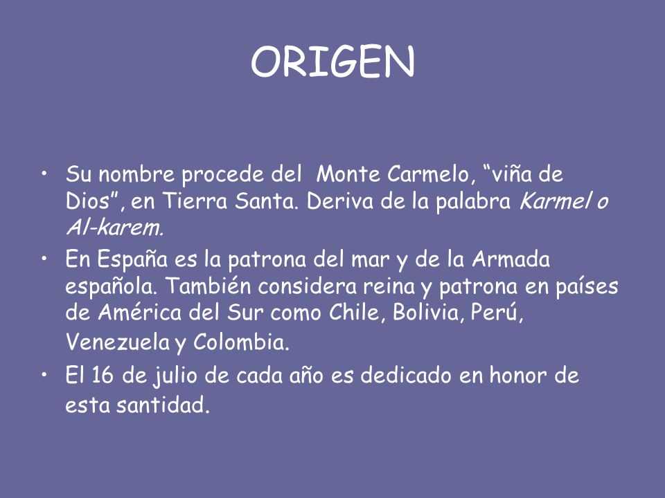 ORIGEN Su nombre procede del Monte Carmelo, viña de Dios , en Tierra Santa. Deriva de la palabra Karmel o Al-karem.
