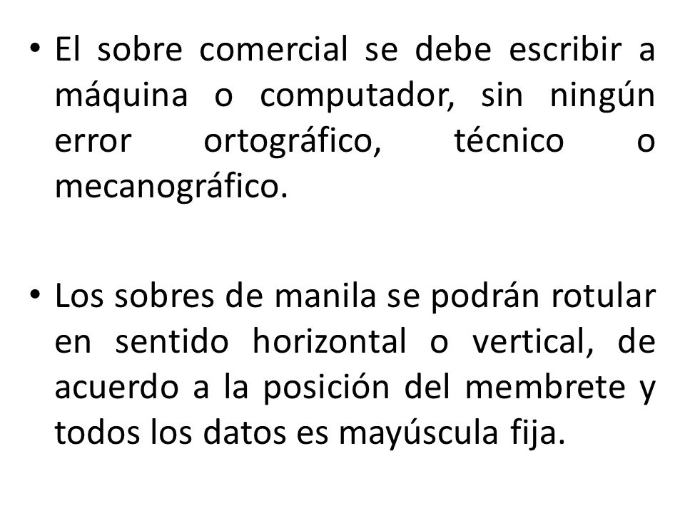 El sobre comercial se debe escribir a máquina o computador, sin ningún error ortográfico, técnico o mecanográfico.