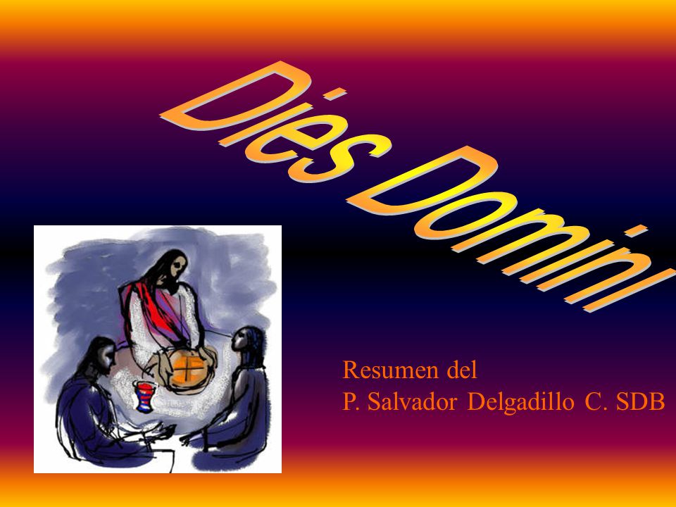 Dies Domini Resumen del P. Salvador Delgadillo C. SDB