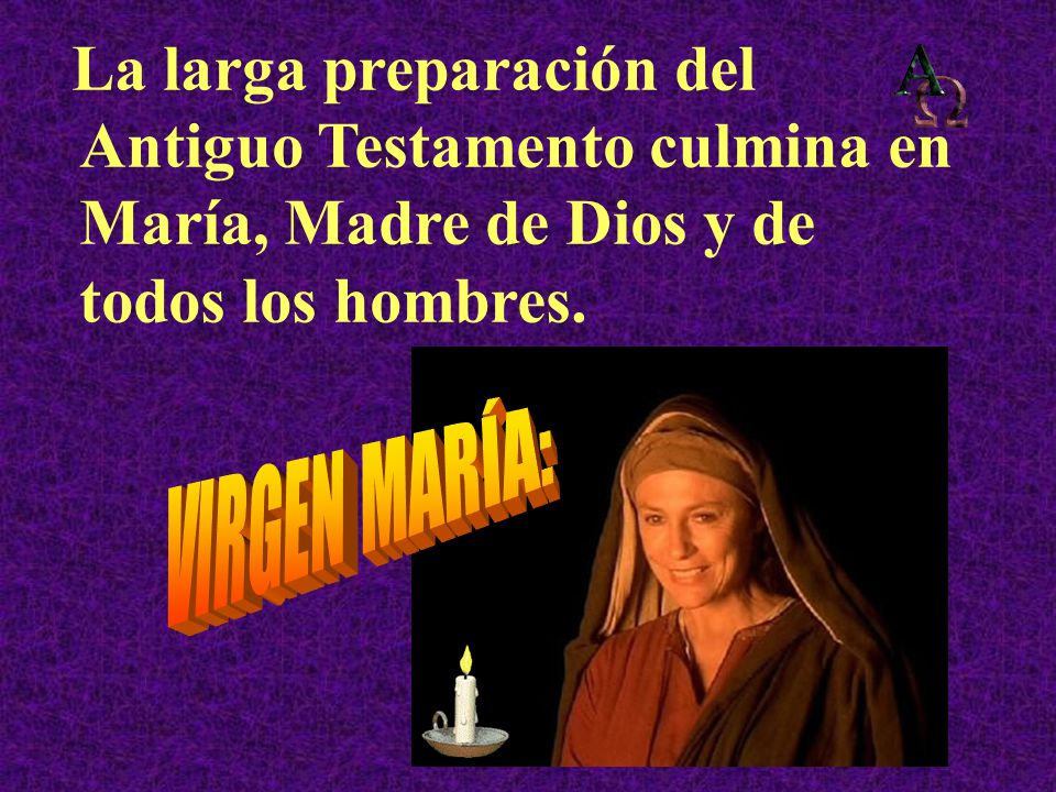La larga preparación del Antiguo Testamento culmina en María, Madre de Dios y de todos los hombres.