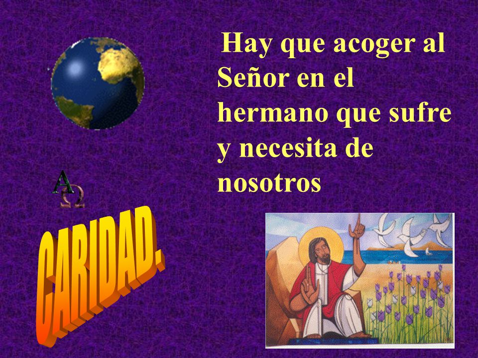 Hay que acoger al Señor en el hermano que sufre y necesita de nosotros