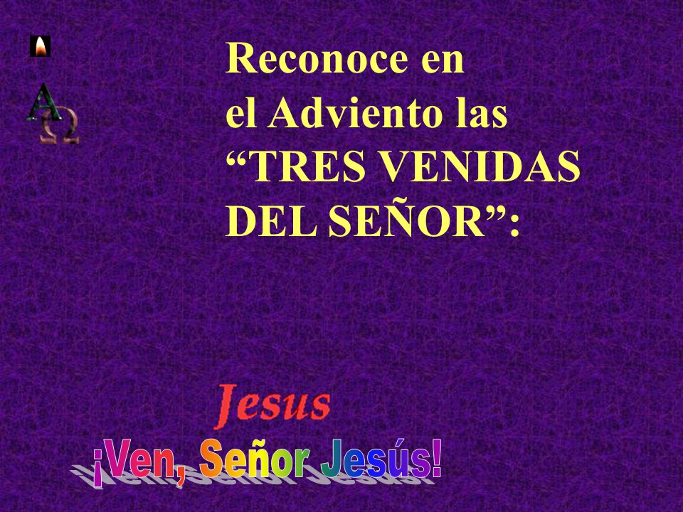 Reconoce en el Adviento las TRES VENIDAS DEL SEÑOR :