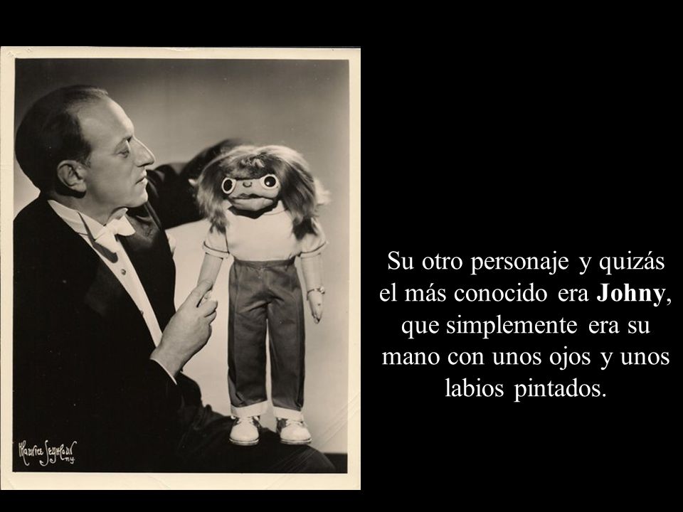 Su otro personaje y quizás el más conocido era Johny, que simplemente era su mano con unos ojos y unos labios pintados.