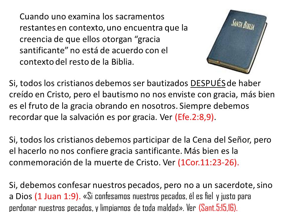 Cuando uno examina los sacramentos restantes en contexto, uno encuentra que la creencia de que ellos otorgan gracia santificante no está de acuerdo con el contexto del resto de la Biblia.