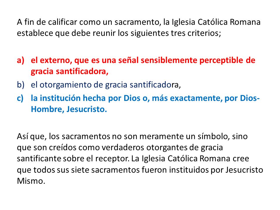 A fin de calificar como un sacramento, la Iglesia Católica Romana establece que debe reunir los siguientes tres criterios;